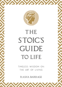 The Stoic's Guide to Life : Timeless Wisdom on the Art of Living