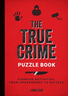 The True Crime Puzzle Book : Fiendish Activities, from Crosswords to Quizzes