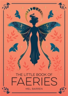 The Little Book of Faeries : An Enchanting Introduction to the World of Fae Folk