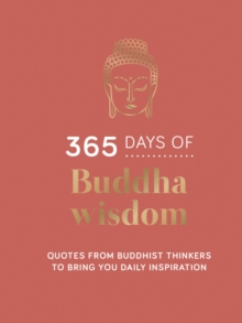 365 Days of Buddha Wisdom : Quotes from Buddhist Thinkers to Bring You Daily Inspiration