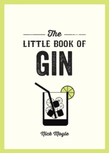 The Little Book of Gin : A Pocket Guide to the World of Gin History, Culture, Cocktails and More