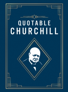 Quotable Churchill : Inspiring Quotes from a British Hero