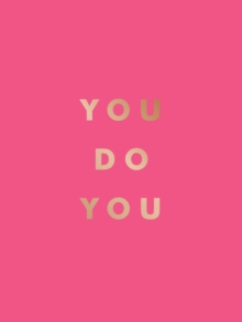 You Do You : Quotes To Uplift, Empower And Inspire