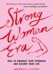 Strong Woman Era : How To Embrace Your Strength And Elevate Your Life