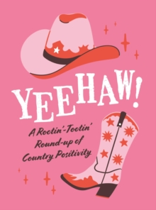 Yeehaw! : A Rootin Tootin Roundup of Country Positivity