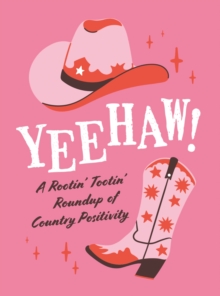 Yeehaw! : A Rootin  Tootin  Roundup of Country Positivity