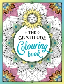 The Gratitude Colouring Book : A Joyful Journey of Colour and Creativity