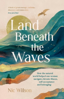 Summersdale Land Beneath The Waves , How The Natural World Helped One Woman Navigate Chronic Illness, Self-Acceptance And Belonging