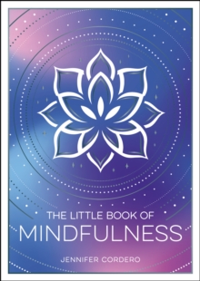 The Little Book of Mindfulness : An Introduction to the Art of Being Present