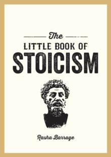 The Little Book of Stoicism : An Introduction to the Key Thinkers, Ideas and Virtues You Need to Know