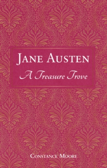 Jane Austen: A Treasure Trove : A Celebration of the Timeless Wit and Wisdom of Our Favourite Writer