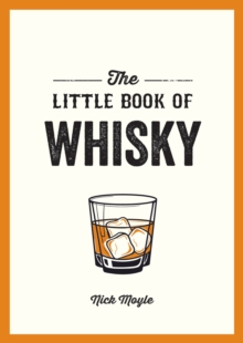 The Little Book of Whisky : A Pocket Guide to the Wonderful World of Whisky, Including its History, Culture, Trivia and More