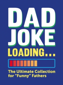 Dad Joke Loading : The Ultimate Collection for "Funny" Fathers