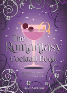 The Romantasy Cocktail Book : 52 Enchanting Recipes to Spice up Your Night