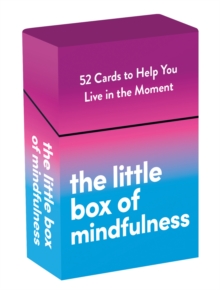 The Little Box of Mindfulness : 52 Cards to Help You Live in the Moment