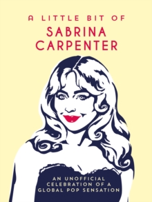 A Little Bit of Sabrina Carpenter : An Unofficial Celebration of a Global Pop Sensation