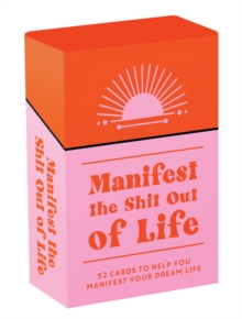 Manifest the Shit Out of Life : 52 Cards and Booklet to Help You Manifest Your Dream Life