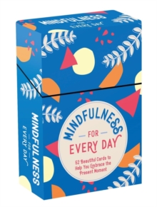 Mindfulness for Every Day : 52 Beautiful Cards and Booklet to Help You Embrace the Present Moment