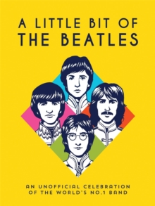 A Little Bit of The Beatles : An Unofficial Celebration of the Worlds No.1 Band