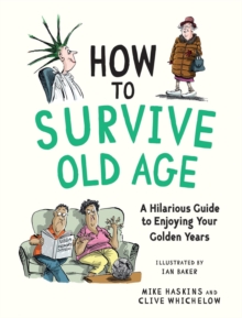 How to Survive Old Age : A Hilarious Guide to Enjoying Your Golden Years