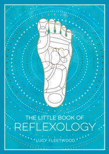 The Little Book of Reflexology : A Beginner's Guide to Pressure Points Massage