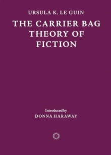 The Carrier Bag Theory of Fiction