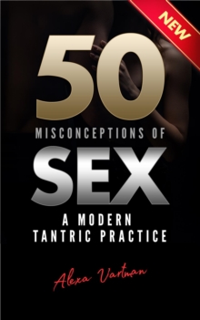 50 Misconceptions of Sex : A Modern Tantric Practice