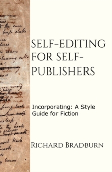 Self-editing for Self-publishers : Incorporating: A Style Guide for Fiction