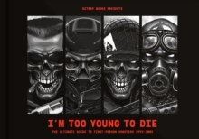 I'm Too Young To Die: The Ultimate Guide to First-Person Shooters 1992-2002 (Collector's Edition)