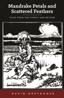Mandrake Petals and Scattered Feathers : Tales from the Forest and Beyond, Paperback / softback Book Mandrake Petals and Scattered Feathers : Tales from the Forest and Beyond, Paperback / softback Book