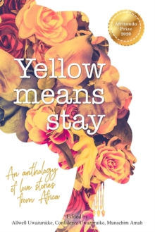 Yellow Means Stay : An anthology of love stories from Africa