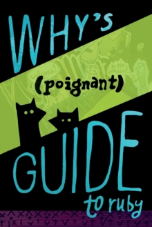 Why's (Poignant) Guide to Ruby, Paperback / softback Book Why's (Poignant) Guide to Ruby, Paperback / softback Book