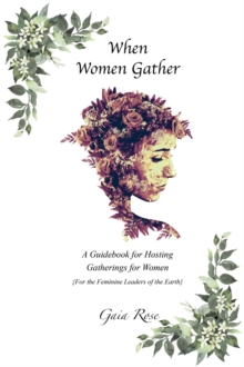 When Women Gather : A Guidebook for Hosting Gatherings for Women