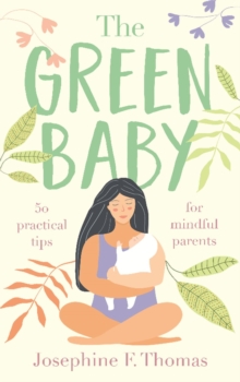 The Green Baby - 50 Practical Tips for Mindful Parents