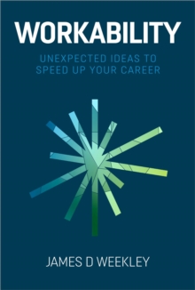 Workability : Unexpected ideas to speed up your career