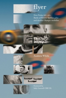 Flyer : Don Finlay DFC AFC; Battle of Britain Spitfire Pilot and Double Olympic Medallist