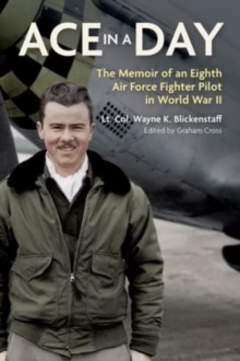 Ace in a Day : The Memoir of an Eighth Air Force Fighter Pilot in World War II