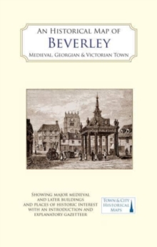 An Historical Map of Beverley: Medieval, Georgian and Victorian town