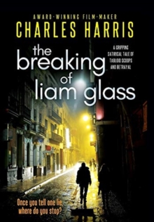 The Breaking of Liam Glass : A Gripping Satirical Tale of Tabloid Scoops and Betrayal