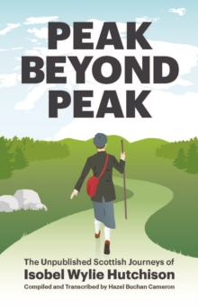 Peak Beyond Peak : The Unpublished Scottish Journeys of Isobel Wylie Hutchison