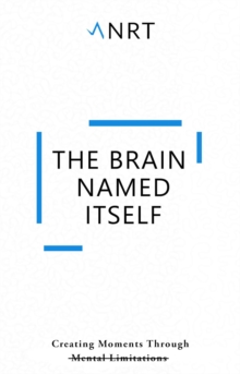 The Brain Named Itself : Creating Moments Through Mental Limitations