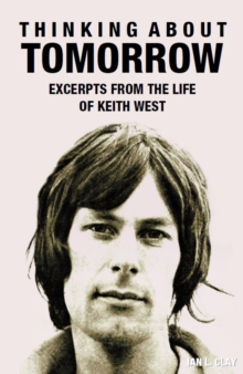 Thinking About Tomorrow : Excerpts from the life of Keith West