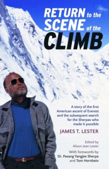 Return to the Scene of the Climb : A story of the 1st American ascent of Everest