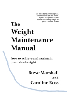 The Weight Maintenance Manual : How to achieve and maintain your ideal weight