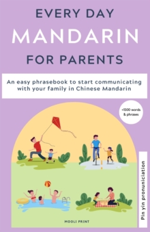 Everyday Mandarin for Parents : An easy phrasebook to start communicating with your family in Mandarin Chinese