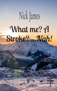 What me? A Stroke? ...Nah! : NICK JAMES