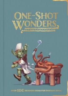 One-Shot Wonders : Over 100 Session Ideas for Fantasy RPGs