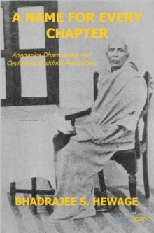 A Name for Every Chapter : Anagarika Dharmapala and Ceylonese Buddhist Revivalism