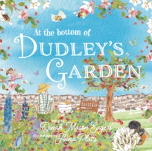 At the Bottom of Dudley's Garden : A beautifully original story about the importance of wildflowers and bees