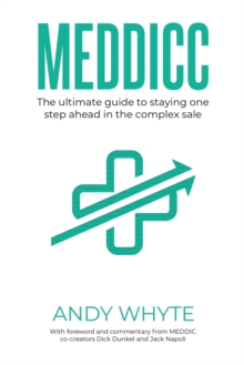 Meddicc : The ultimate guide to staying one step ahead in the complex sale